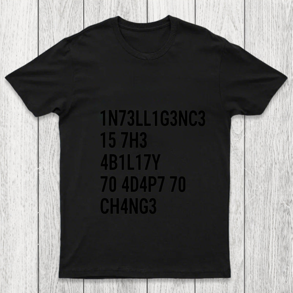 Intelligence Is The Ability To Adapt To Change Chicluma T Shirt