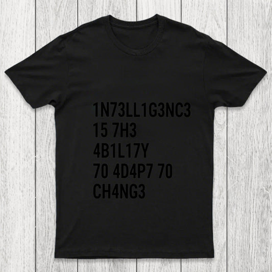 Intelligence Is The Ability To Adapt To Change Chicluma T Shirt