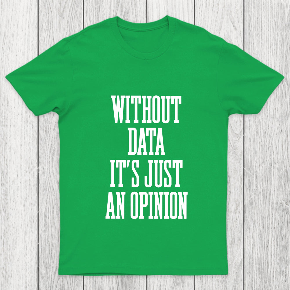 Without Data Its Just An Opinion Chicluma T Shirt