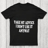 Take My Advice I Don't Use It Anyway Chicluma T Shirt