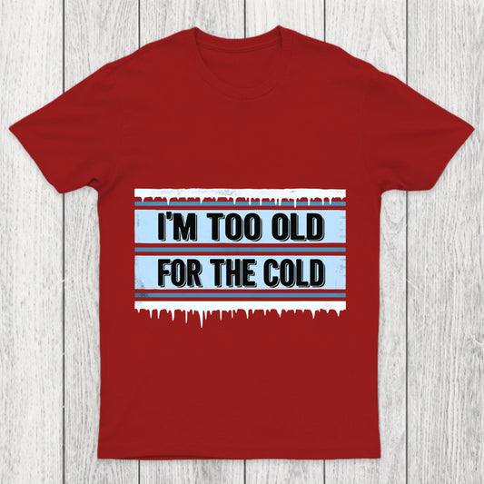 Too Old For The Cold Chicluma T Shirt