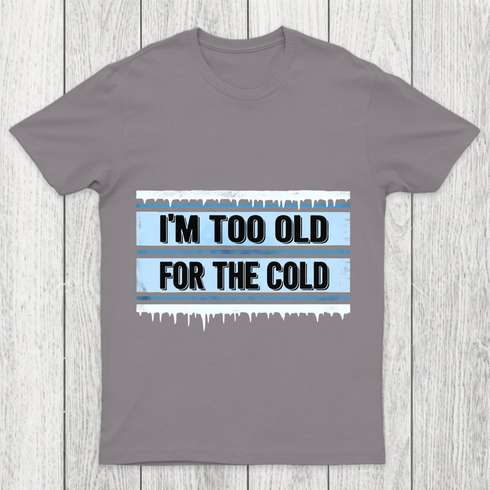 Too Old For The Cold Chicluma T Shirt