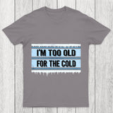 Too Old For The Cold Chicluma T Shirt