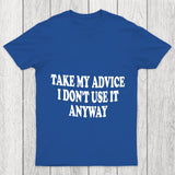 Take My Advice I Don't Use It Anyway Chicluma T Shirt
