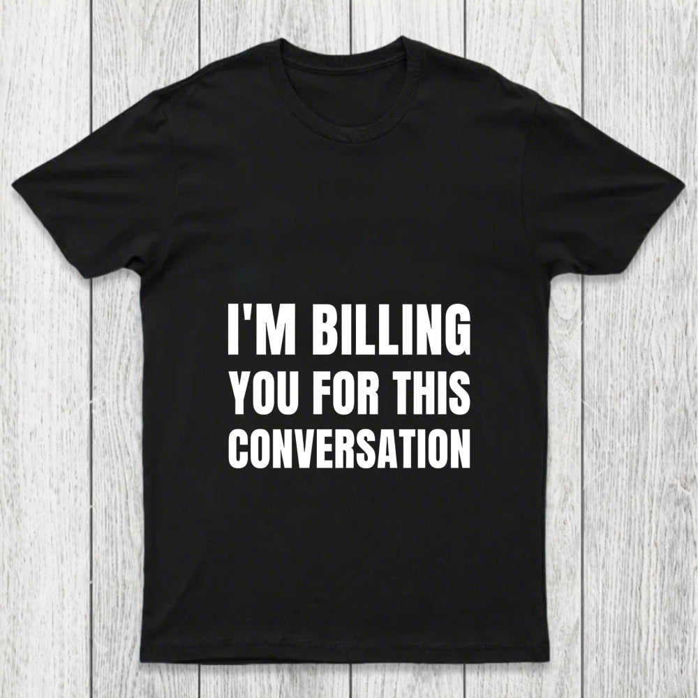 I'M Billing You For This Conversation Chicluma T Shirt