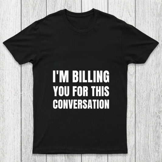 I'M Billing You For This Conversation Chicluma T Shirt