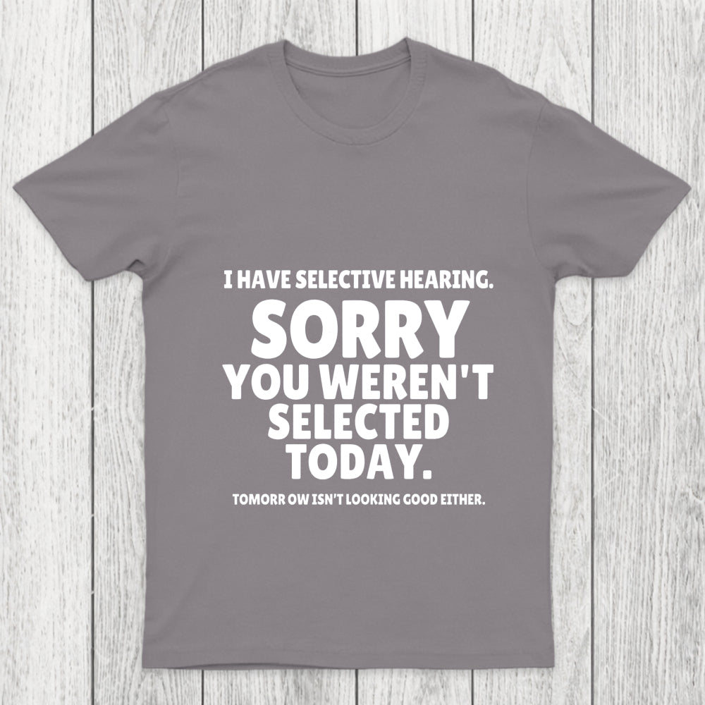 Sorry You Weren't Selected Today Sarcastic Chicluma T Shirt