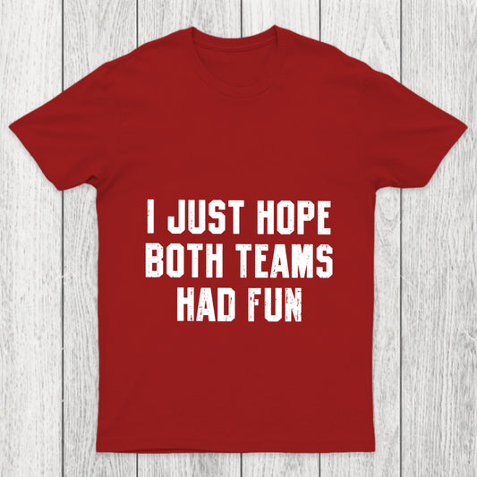 I Just Hope Both Teams Had Fun Chicluma T Shirt