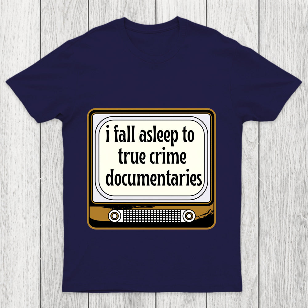 I Fall Asleep To True Crime Documentaries Chicluma T Shirt