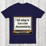 I Fall Asleep To True Crime Documentaries Chicluma T Shirt