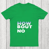 How Bout No Chicluma T Shirt