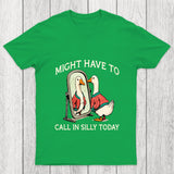 Might Have To Call In Silly Today Chicluma T Shirt