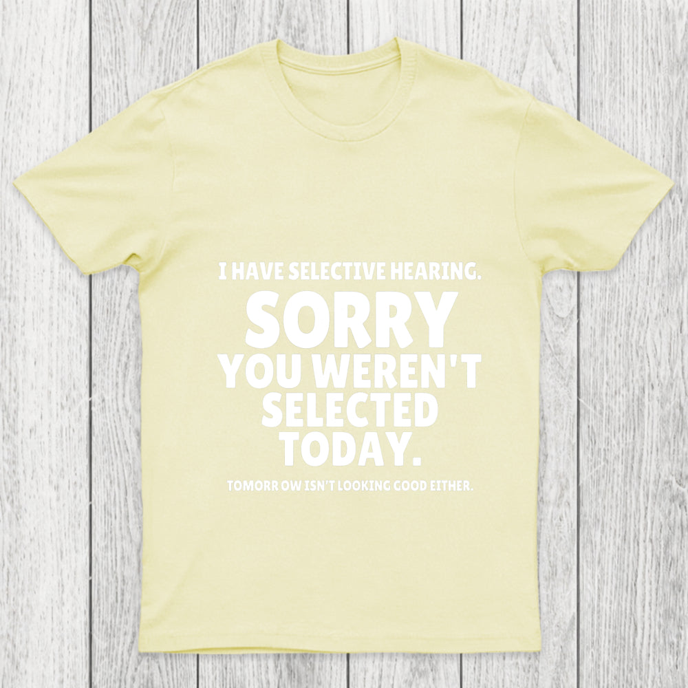 Sorry You Weren't Selected Today Sarcastic Chicluma T Shirt