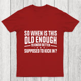 So When Is This Old Enough To Know Better Supposed To Kick In Chicluma T Shirt