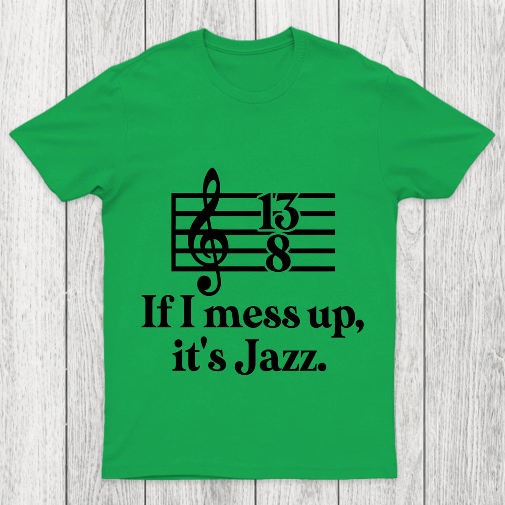If I Mess Up Its Jazz Chicluma T Shirt