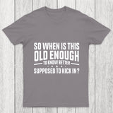 So When Is This Old Enough To Know Better Supposed To Kick In Chicluma T Shirt