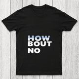 How Bout No Chicluma T Shirt