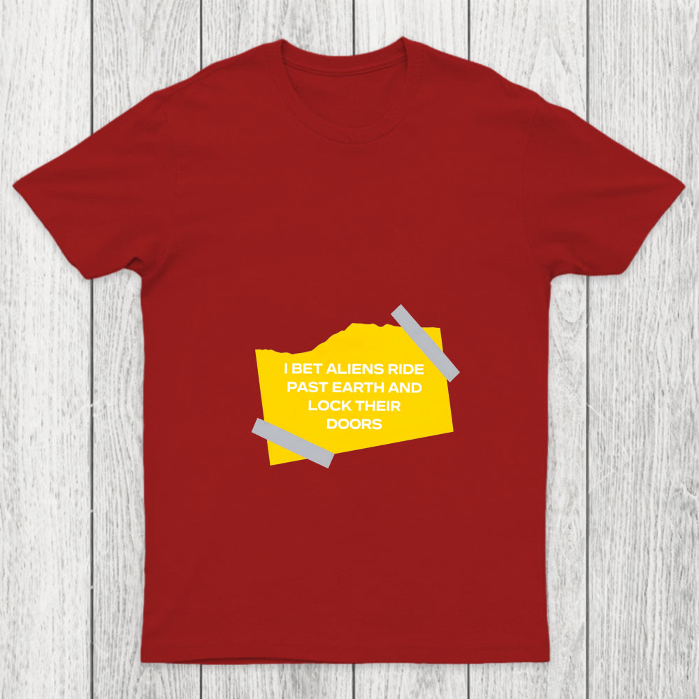 I Bet Aliens Ride Past Earth And Lock Their Doors Chicluma T Shirt