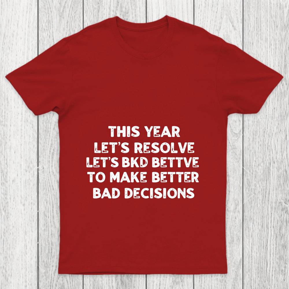 To Make Better Bad Decisions Chicluma T Shirt