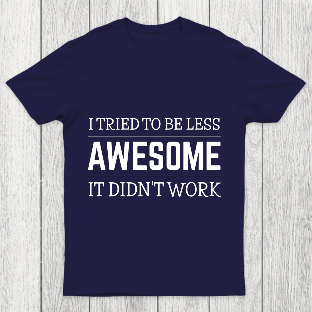 Tried To Be Less Awesome Chicluma T Shirt