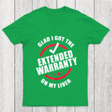 Glad I Got The Extended Warranty On My Liver Chicluma T Shirt