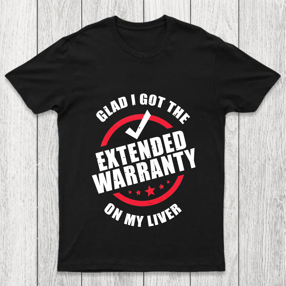 Glad I Got The Extended Warranty On My Liver Chicluma T Shirt