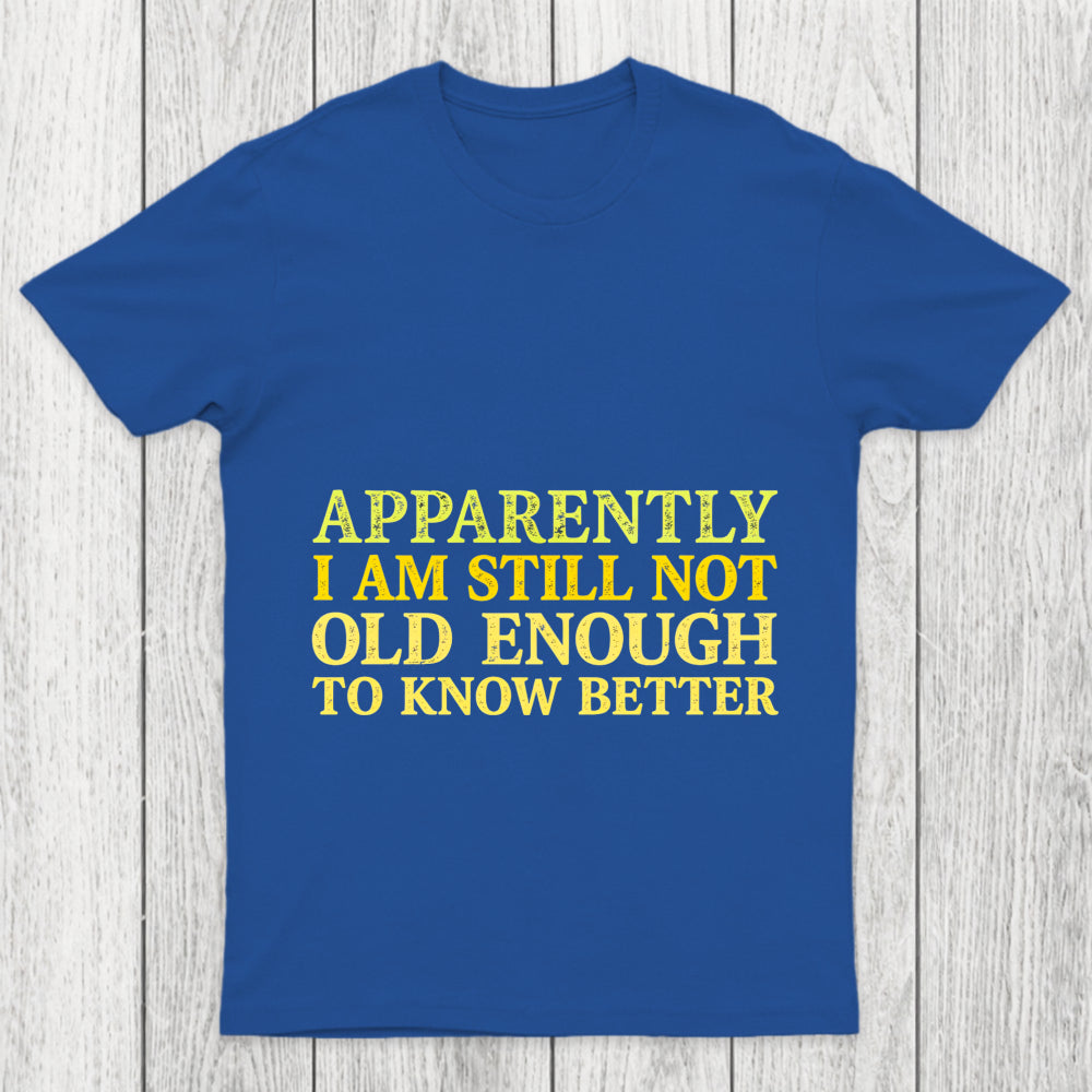 Still Not Old Enough To Know Better Chicluma T Shirt