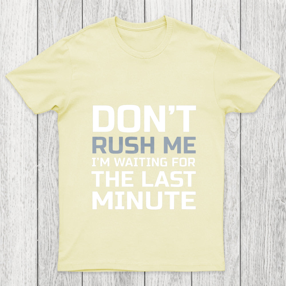 Don'T Rush Me Chicluma T Shirt