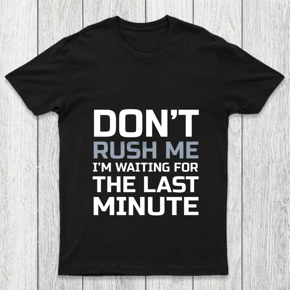Don'T Rush Me Chicluma T Shirt