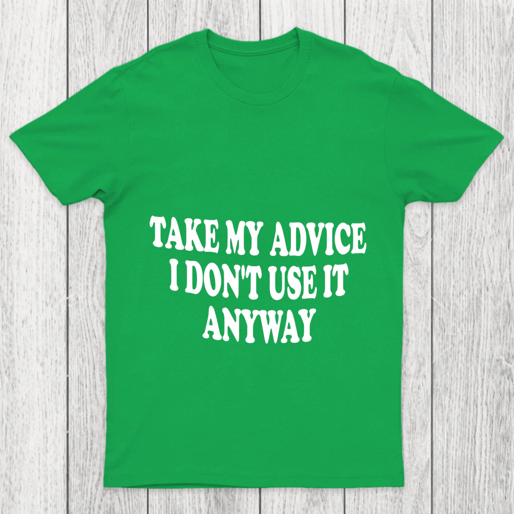 Take My Advice I Don't Use It Anyway Chicluma T Shirt