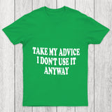 Take My Advice I Don't Use It Anyway Chicluma T Shirt