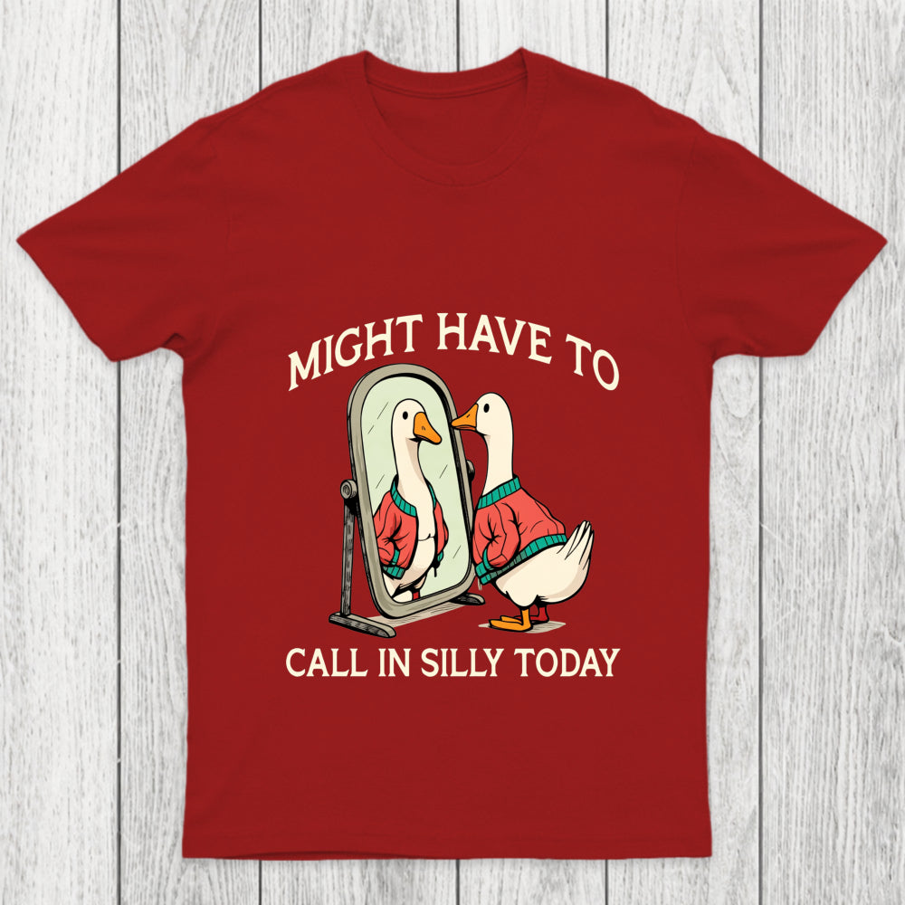 Might Have To Call In Silly Today Chicluma T Shirt