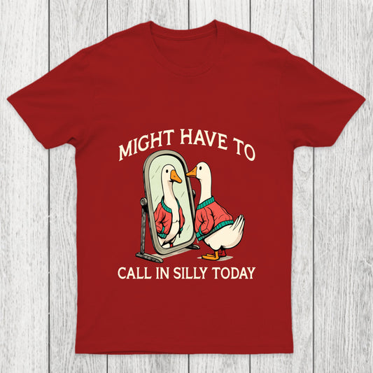 Might Have To Call In Silly Today Chicluma T Shirt