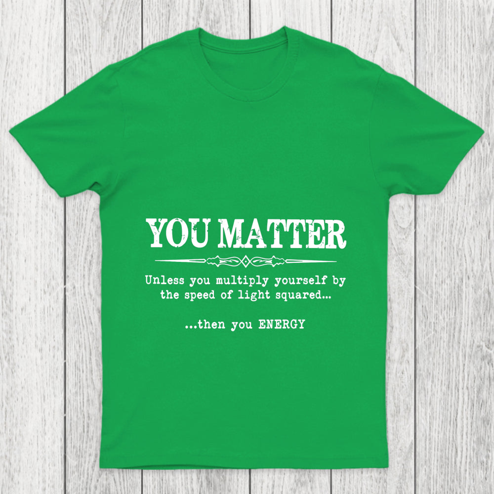 You Matter Chicluma T Shirt