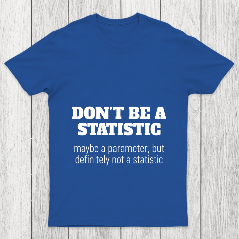 Don't Be A Statistic Chicluma T Shirt
