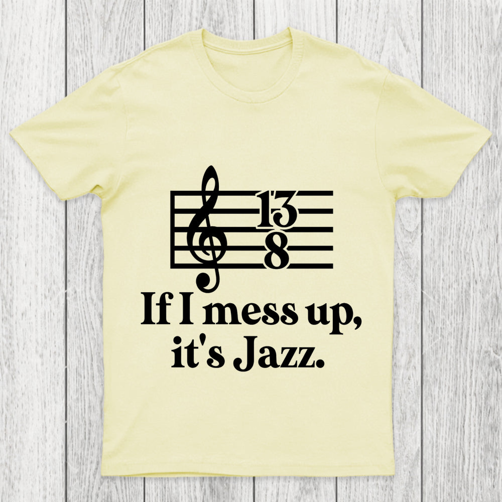 If I Mess Up Its Jazz Chicluma T Shirt