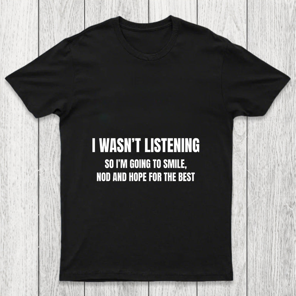 I Was Not Listening Chicluma T Shirt