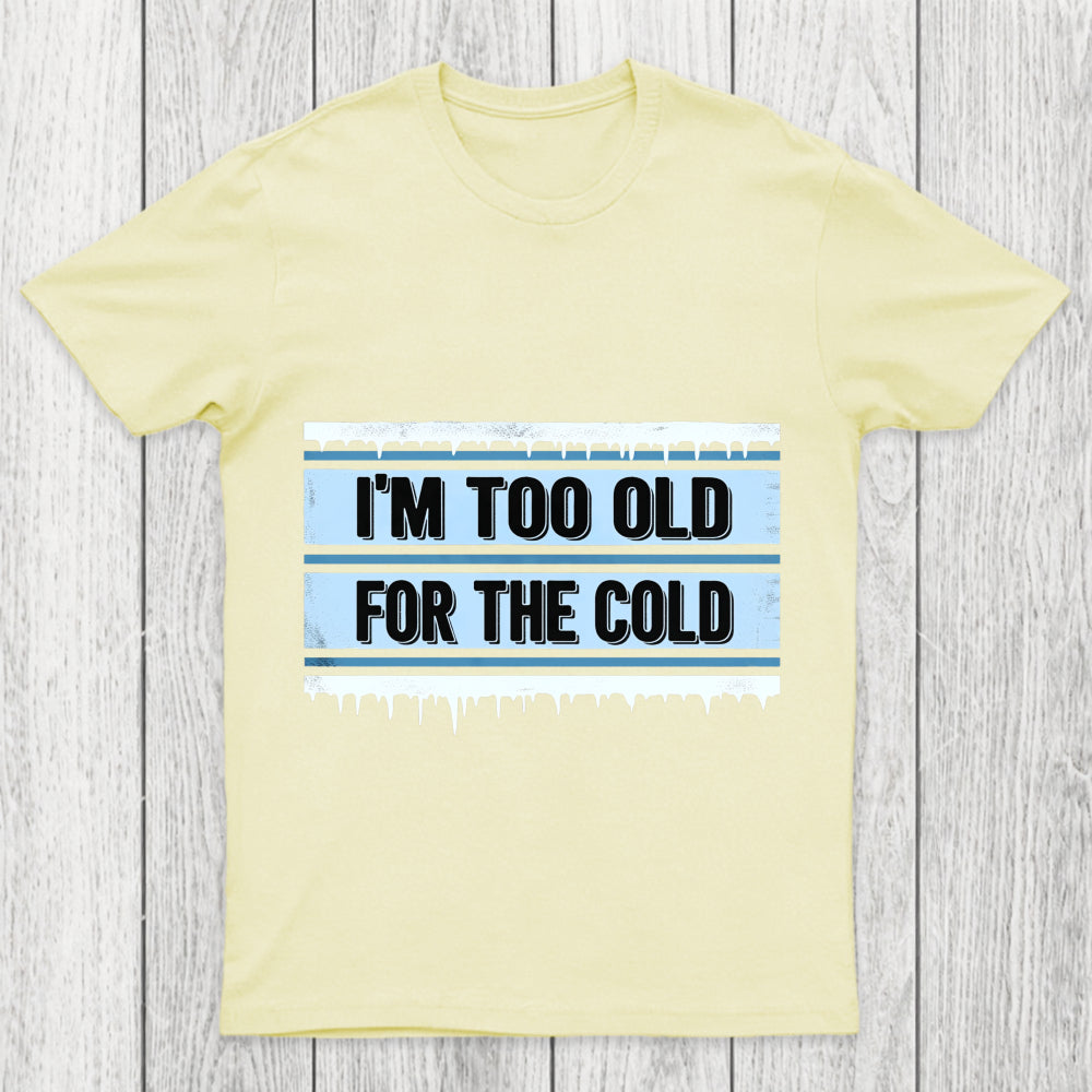 Too Old For The Cold Chicluma T Shirt