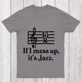 If I Mess Up Its Jazz Chicluma T Shirt
