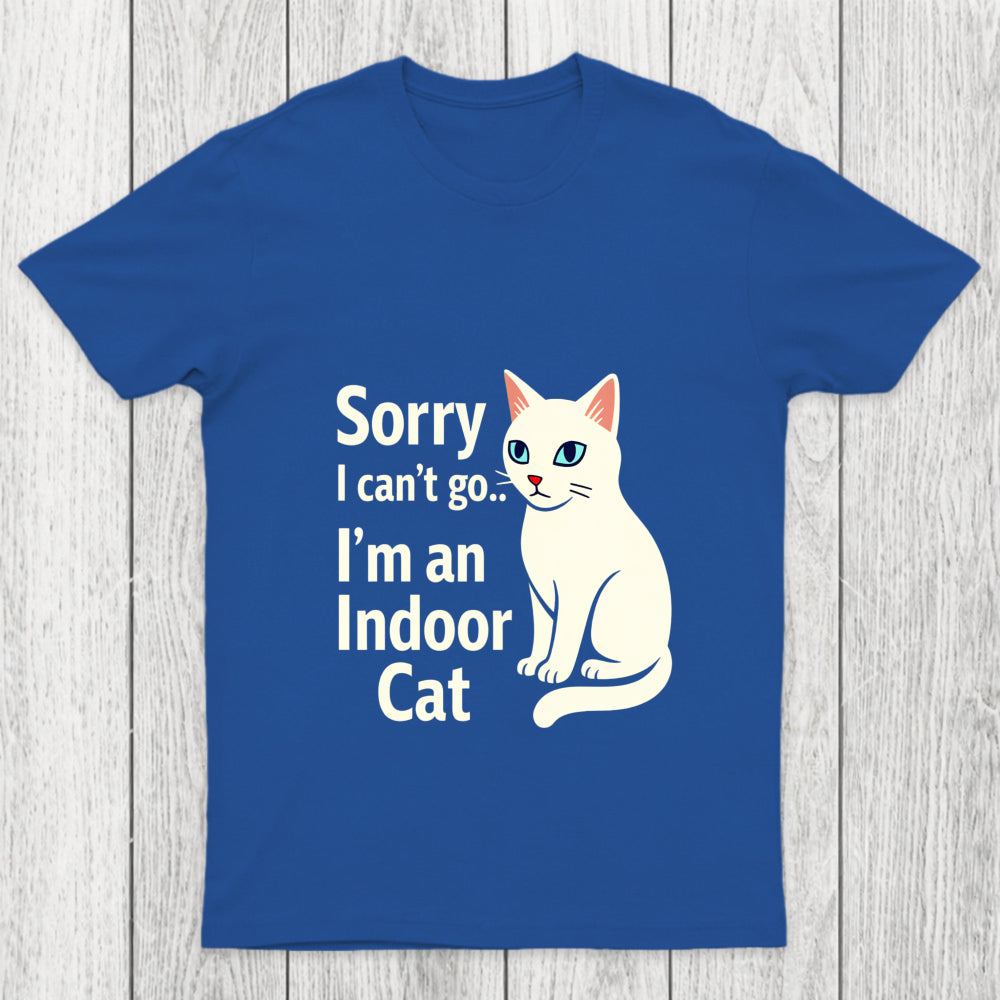 Sorry I Can't Go I Am An Indoor Cat Chicluma T Shirt
