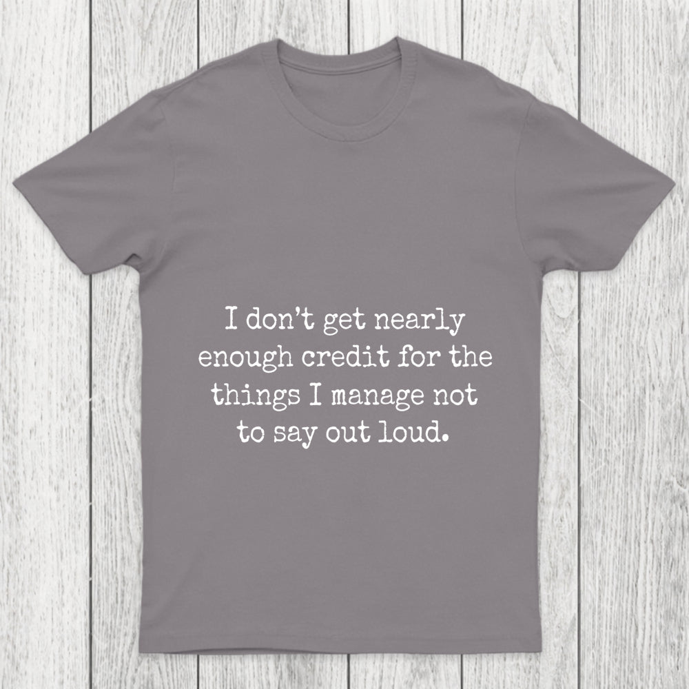 I Don T Get Nearly Enough Credit Chicluma T Shirt