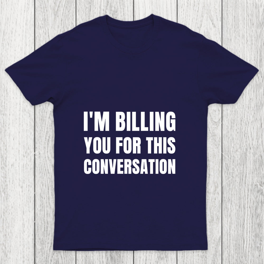 I'M Billing You For This Conversation Chicluma T Shirt