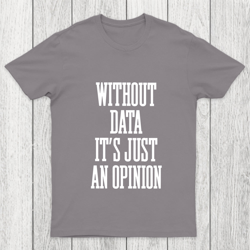 Without Data Its Just An Opinion Chicluma T Shirt
