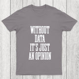 Without Data Its Just An Opinion Chicluma T Shirt