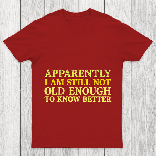 Still Not Old Enough To Know Better Chicluma T Shirt
