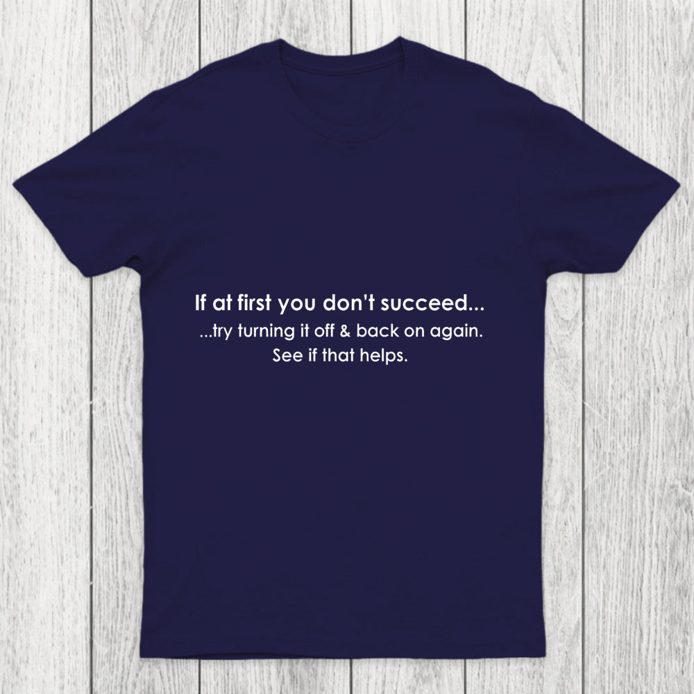 If At First You Dont Succeed Turn It Off And Back Chicluma T Shirt