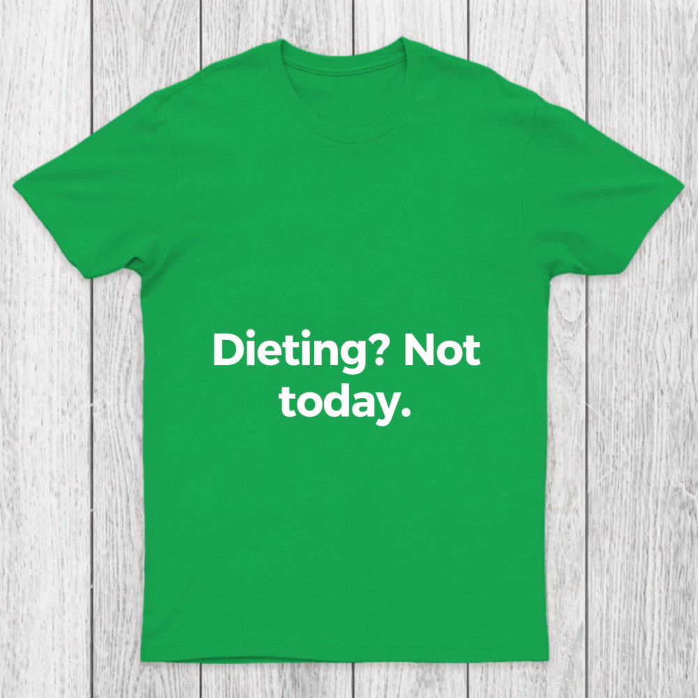 Dieting Not Today Chicluma T Shirt