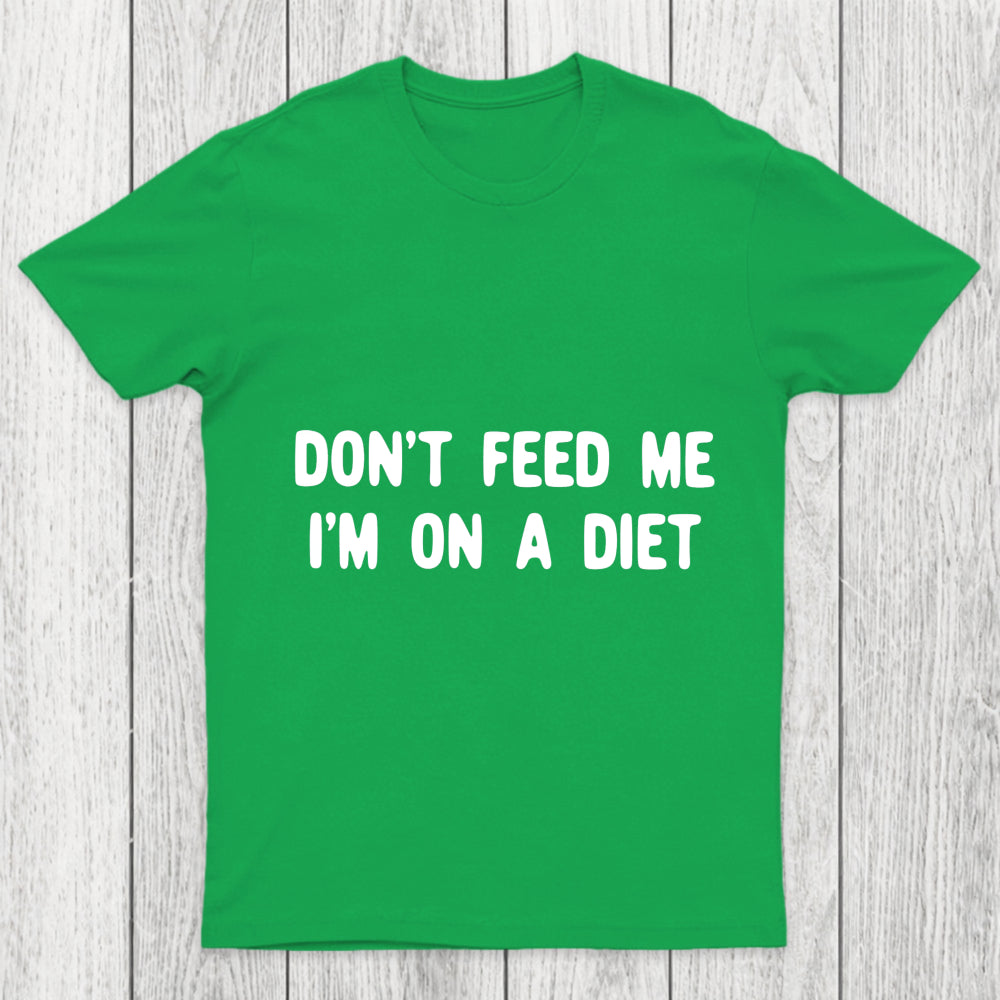 Don't Feed Me Im On A Diet Chicluma T Shirt