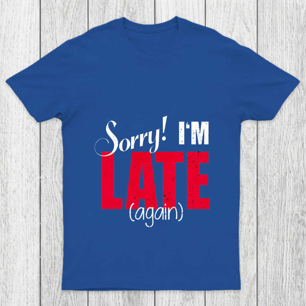 Sorry Late Again Chicluma T Shirt