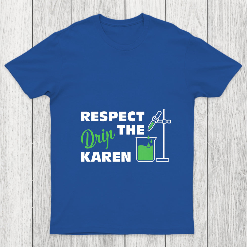 Respect The Drip Karen Chicluma T Shirt